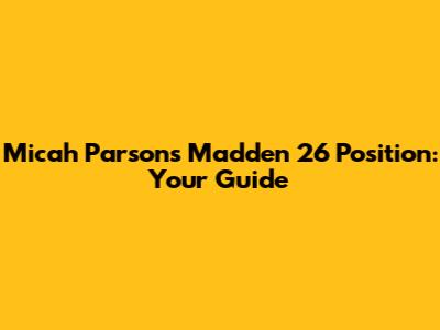 Micah Parsons' Madden 26 Position: Your Guide