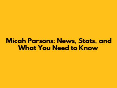 Micah Parsons: News, Stats, and What You Need to Know
