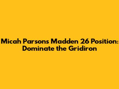 Micah Parsons Madden 26 Position: Dominate the Gridiron