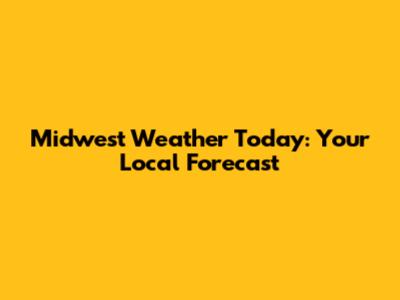 Midwest Weather Today: Your Local Forecast