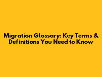 Migration Glossary: Key Terms & Definitions You Need to Know