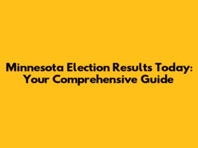 Minnesota Election Results Today: Your Comprehensive Guide