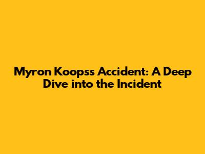 Myron Koops's Accident: A Deep Dive into the Incident