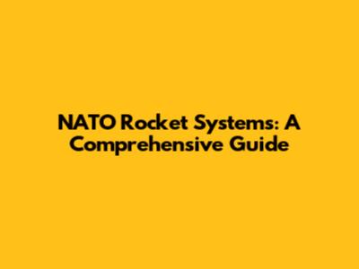 NATO Rocket Systems: A Comprehensive Guide