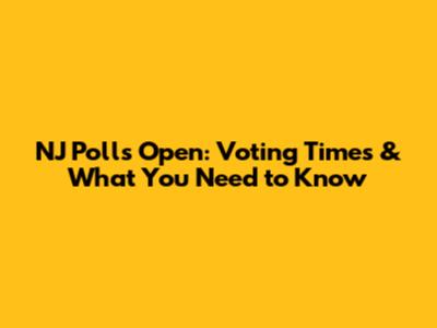 NJ Polls Open: Voting Times & What You Need to Know