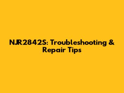 NJR2842S: Troubleshooting & Repair Tips