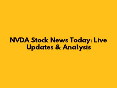 NVDA Stock News Today: Live Updates & Analysis