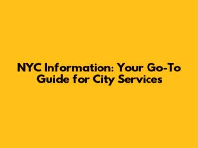 NYC Information: Your Go-To Guide for City Services