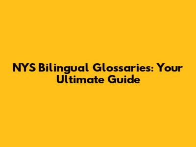 NYS Bilingual Glossaries: Your Ultimate Guide