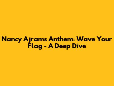 Nancy Ajram's Anthem: 'Wave Your Flag' - A Deep Dive