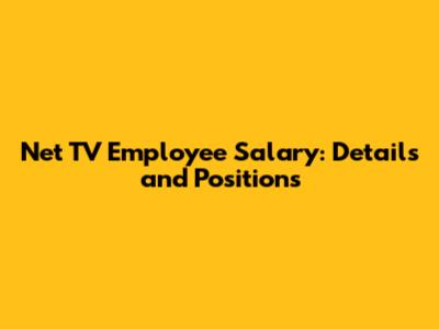 Net TV Employee Salary: Details and Positions