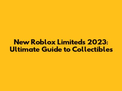 New Roblox Limiteds 2023: Ultimate Guide to Collectibles