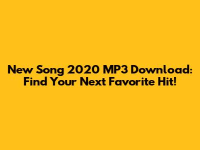 New Song 2020 MP3 Download: Find Your Next Favorite Hit!