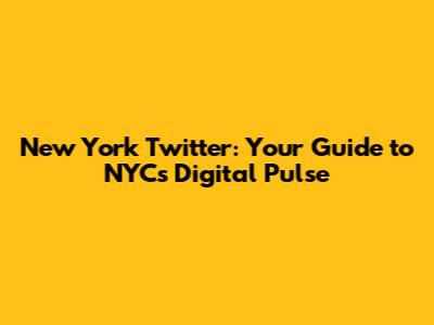 New York Twitter: Your Guide to NYC's Digital Pulse