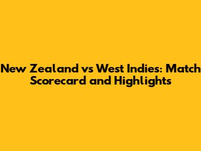 New Zealand vs West Indies: Match Scorecard and Highlights