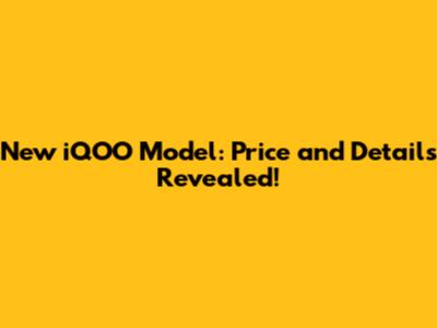 New iQOO Model: Price and Details Revealed!