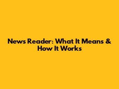 News Reader: What It Means & How It Works