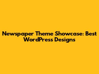 Newspaper Theme Showcase: Best WordPress Designs