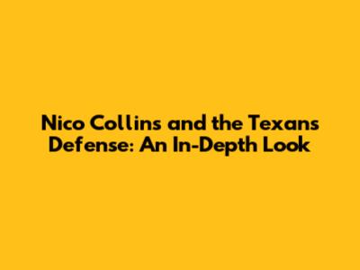 Nico Collins and the Texans Defense: An In-Depth Look