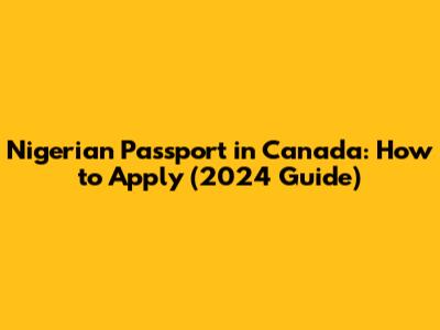 Nigerian Passport in Canada: How to Apply (2024 Guide)