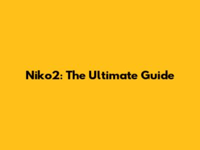 Niko2: The Ultimate Guide