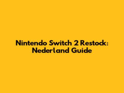 Nintendo Switch 2 Restock: Nederland Guide