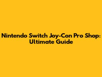 Nintendo Switch Joy-Con Pro Shop: Ultimate Guide