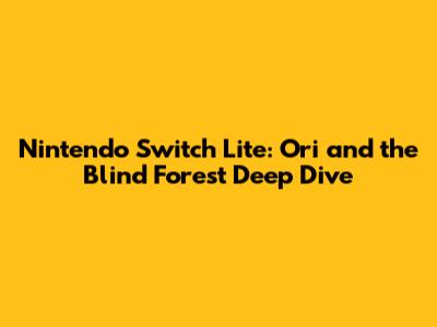 Nintendo Switch Lite: Ori and the Blind Forest Deep Dive
