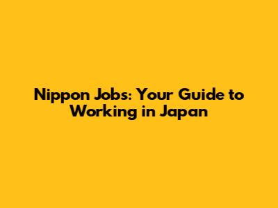 Nippon Jobs: Your Guide to Working in Japan
