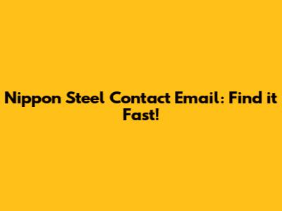 Nippon Steel Contact Email: Find it Fast!
