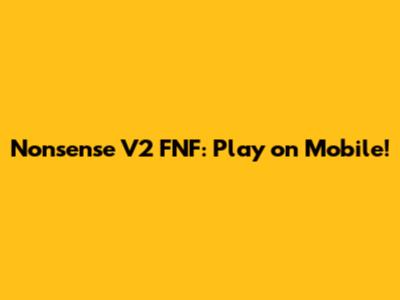 Nonsense V2 FNF: Play on Mobile!