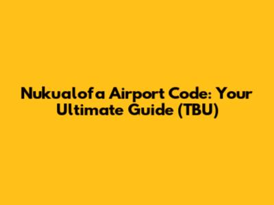 Nuku'alofa Airport Code: Your Ultimate Guide (TBU)