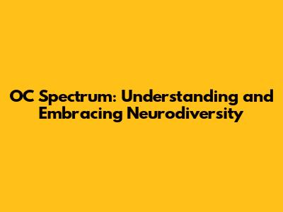 OC Spectrum: Understanding and Embracing Neurodiversity