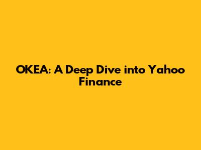 OKEA: A Deep Dive into Yahoo Finance