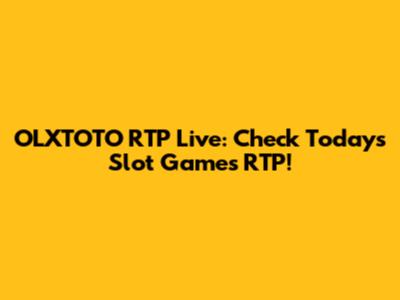 OLXTOTO RTP Live: Check Today's Slot Games RTP!