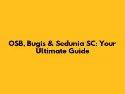 OSB, Bugis & Sedunia SC: Your Ultimate Guide