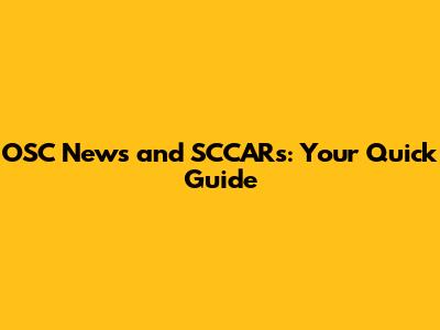 OSC News and SCCARs: Your Quick Guide