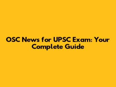 OSC News for UPSC Exam: Your Complete Guide