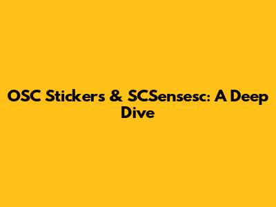 OSC Stickers & SCSensesc: A Deep Dive