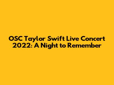 OSC Taylor Swift Live Concert 2022: A Night to Remember