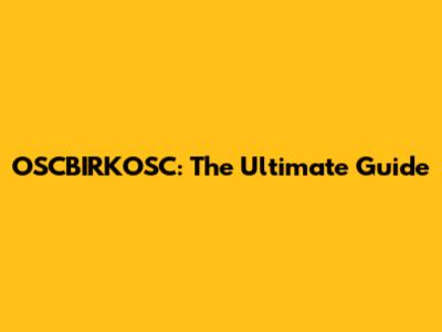 OSCBIRKOSC: The Ultimate Guide