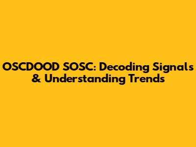 OSCDOOD SOSC: Decoding Signals & Understanding Trends