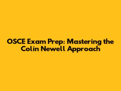 OSCE Exam Prep: Mastering the Colin Newell Approach