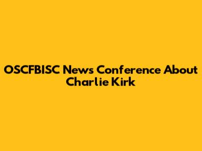 OSCFBISC News Conference About Charlie Kirk