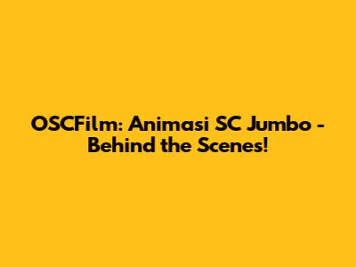 OSCFilm: Animasi SC Jumbo - Behind the Scenes!