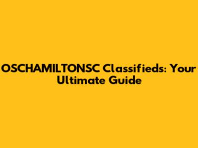 OSCHAMILTONSC Classifieds: Your Ultimate Guide