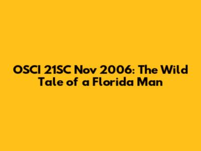 OSCI 21SC Nov 2006: The Wild Tale of a Florida Man