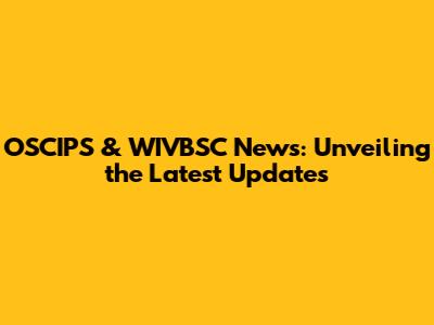 OSCIPS & WIVBSC News: Unveiling the Latest Updates