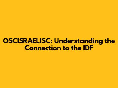 OSCISRAELISC: Understanding the Connection to the IDF