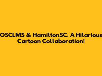 OSCLMS & HamiltonSC: A Hilarious Cartoon Collaboration!